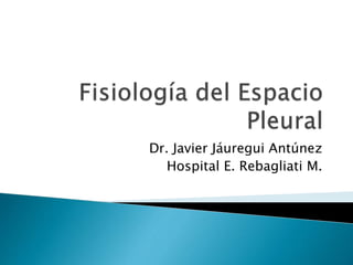 Dr. Javier Jáuregui Antúnez
Hospital E. Rebagliati M.
 