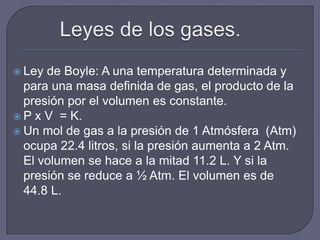  Leyde la solubilidad de un gas: La
 solubilidad de un gas en un líquido es
 proporcional a la presión parcial del gas.
 ...