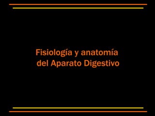 Fisiología y anatomía  del Aparato Digestivo 