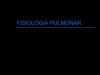 FISIOLOGIA PULMONAR 