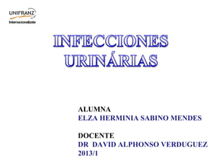 ALUMNA
ELZA HERMINIA SABINO MENDES
DOCENTE
DR DAVID ALPHONSO VERDUGUEZ
2013/1
 