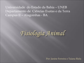 Por: Janine Ferreira e Taiana Riela Universidade  do Estado da Bahia – UNEB  Departamento de  Ciências Exatas e da Terra  Campus II – Alagoinhas - BA 