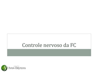 Controle nervoso da FC
 