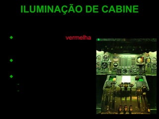 A iluminação  vermelha  prejudica a diferenciação das cores. A melhor solução portanto será intermediária. Iluminação branca suave: Preserva a função dos cones. Interfere o menos possível com os bastonetes. ILUMINAÇÃO DE CABINE 