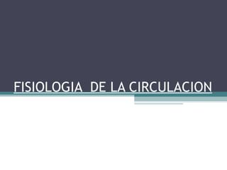 FISIOLOGIA  DE LA CIRCULACION 