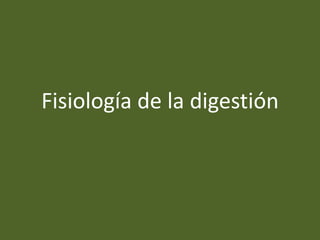 Fisiología de la digestión
 
