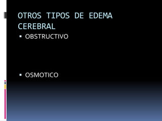 OTROS TIPOS DE EDEMA CEREBRALOBSTRUCTIVOOSMOTICO