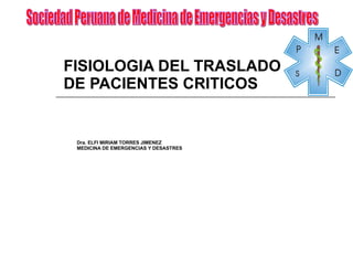 FISIOLOGIA DEL TRASLADO  DE PACIENTES CRITICOS ,[object Object],[object Object],Sociedad Peruana de Medicina de Emergencias y Desastres 
