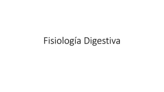 Fisiología Digestiva
 