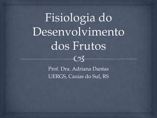 Prof. Dra. Adriana Dantas
UERGS, Caxias do Sul, RS
 