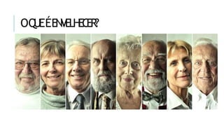 OQ
UEÉEN
V
ELH
EC
ER?
“ Alguns o caracterizaram como uma diminuição geral das
capacidades da vida diária, outros o consideram como um
período de crescente vulnerabilidade e de cada vez
maior dependência no seio familiar. Outros, ainda,
veneram a velhice como o ponto mais alto da sabedoria,
bom senso e serenidade.”
Brasil.Ministério da Saúde.Envelhecimentoe saúdeda pessoaidosa.
Cadernos de Atenção Básica, Brasília, n. 19, 2006.
 