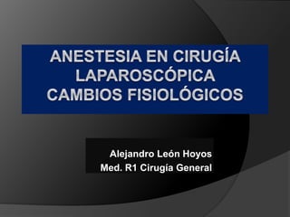 Alejandro León Hoyos
Med. R1 Cirugía General
 