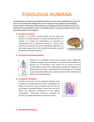 FISIOLOGIA HUMANA
La fisiología es la ciencia que estudia las funciones de los seres multicelulares (vivos). Es
una de las...