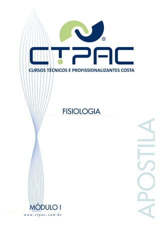 MÓDULO I
www.ctpac.com.br

APOSTILA

FISIOLOGIA

 