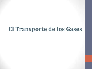El Proceso Respiratorio.

 El Transporte de los Gases
 