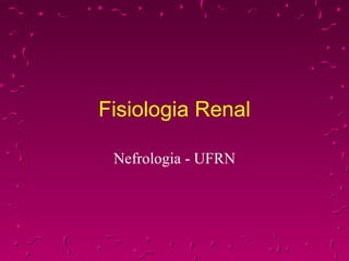 Fisiologia Renal Nefrologia - UFRN 