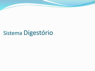 Sistema Digestório 
 