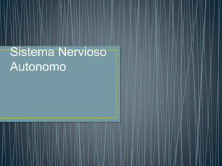 Sistema Nervioso
Autonomo
 