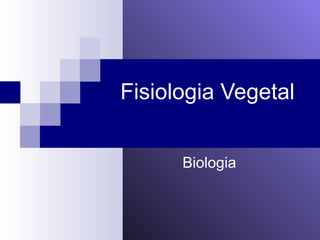 Fisiologia Vegetal
Biologia
 