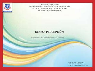 UNIVERSIDAD YACAMBÙ
VICERREPTORADO DE INVESTIGACION Y POSTGRADO
INSTITUTO DE INVESTIGACION Y POSTGRADO
FACULTAD DE HUMANIDADES
AUTOR: EDITH SALGADO
EXP-HPS:162-00061-V
TUTOR: XIOMARA RODRIGUEZ
PSICOFISIOLOGIA EN LOS PROCESOS MENTALES SUPERIORES
 