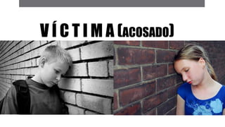 V Í C T I M A (ACOSADO)
 