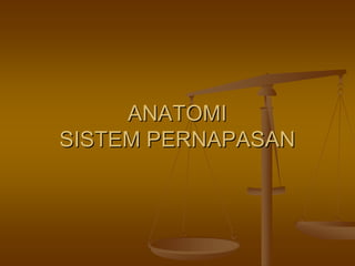 ANATOMIANATOMI
SISTEM PERNAPASANSISTEM PERNAPASAN
 