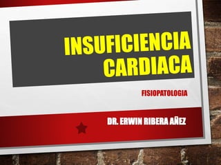 FISIOPATOLOGIA
DR. ERWIN RIBERA AÑEZ.
 