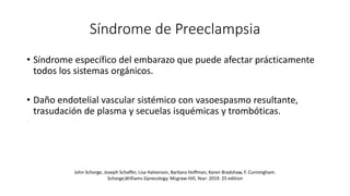 Síndrome de Preeclampsia
• Síndrome específico del embarazo que puede afectar prácticamente
todos los sistemas orgánicos.
...