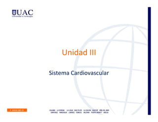 Unidad III

Sistema Cardiovascular
 