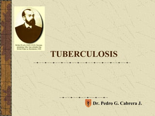 TUBERCULOSIS




       Dr. Pedro G. Cabrera J.
 