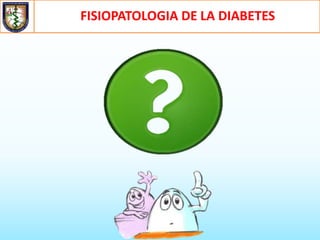 FISIOPATOLOGIA DE LA DIABETES
 