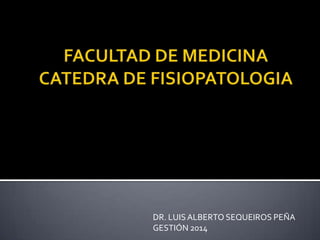 DR. LUISALBERTO SEQUEIROS PEÑA
GESTIÓN 2014
 