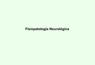 Fisiopatología Neurológica
 