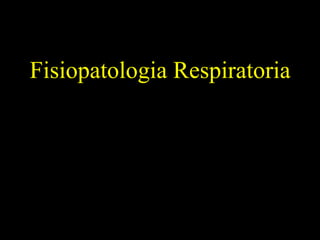 Fisiopatologia Respiratoria
 