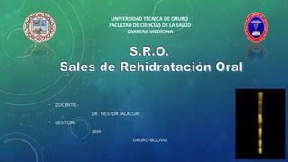 • DOCENTE.-
DR. NESTOR JALACURI
• GESTION.-
2016
ORURO-BOLIVIA
UNIVERSIDAD TÉCNICA DE ORURO
FACULTAD DE CIENCIAS DE LA SALUD
CARRERA MEDICINA
 