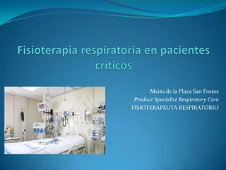 Marta de la Plaza San Frutos
 Product Specialist Respiratory Care
FISIOTERAPEUTA RESPIRATORIO
 