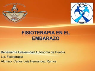 Benemérita Universidad Autónoma de Puebla
Lic. Fisioterapia
Alumno: Carlos Luis Hernández Ramos

 