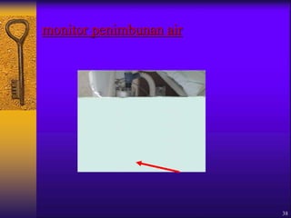 38
monitor penimbunan air
 