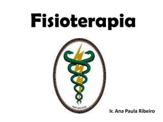 Fisioterapia

Ir. Ana Paula Ribeiro

 