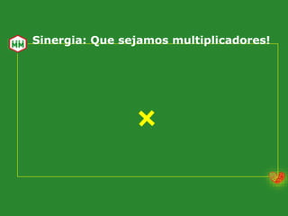 Sinergia: Que sejamos multiplicadores!
 