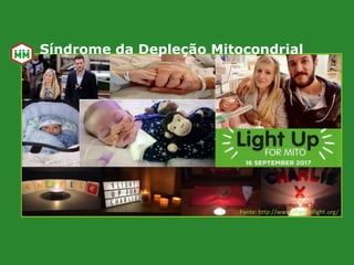 Fonte: http://www.charliesfight.org/
Síndrome da Depleção Mitocondrial
 