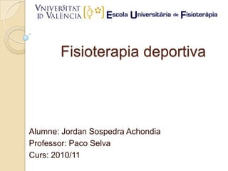 Fisioterapia deportiva




Alumne: Jordan Sospedra Achondia
Professor: Paco Selva
Curs: 2010/11
 
