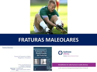 FRATURAS MALEOLARES
 