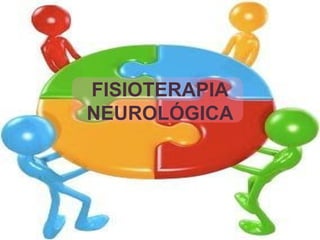 FISIOTERAPIA
NEUROLÓGICA
 