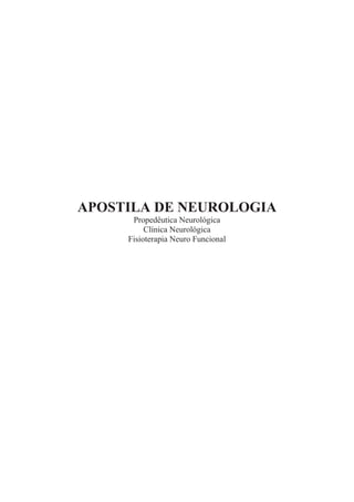 APOSTILA DE NEUROLOGIA
Propedêutica Neurológica
Clínica Neurológica
Fisioterapia Neuro Funcional
 