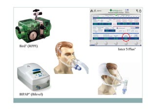 Bird® (RPPI) 
Inter 5 Plus® 
BIPAP® (Bilevel) 
 