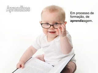 Luis Henrique Cintra 
Em processo de 
formação, de 
aprendizagem. 
 