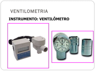VENTILOMETRIA INSTRUMENTO: VENTILÔMETRO 