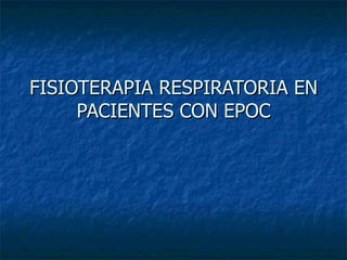 FISIOTERAPIA RESPIRATORIA EN PACIENTES CON EPOC 