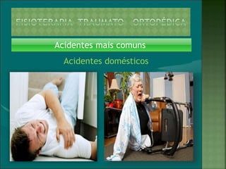 Acidentes mais comuns
Acidentes domésticos
 